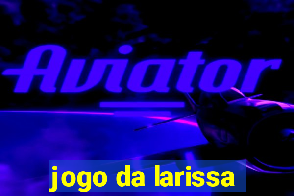 jogo da larissa