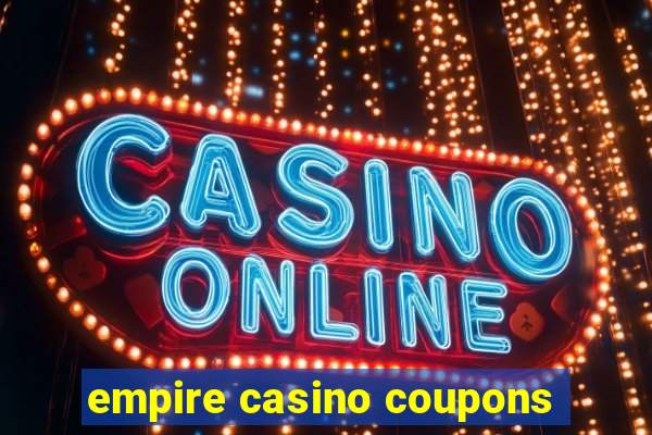 empire casino coupons