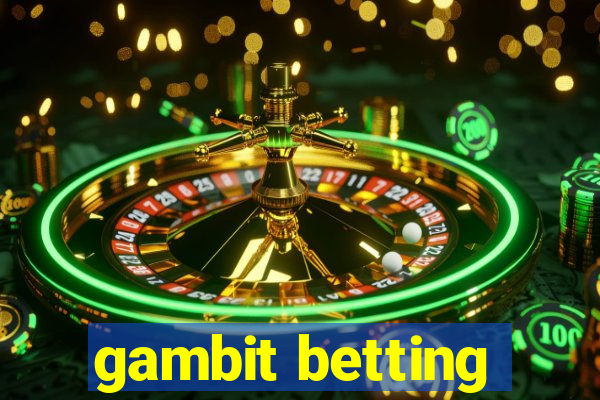 gambit betting