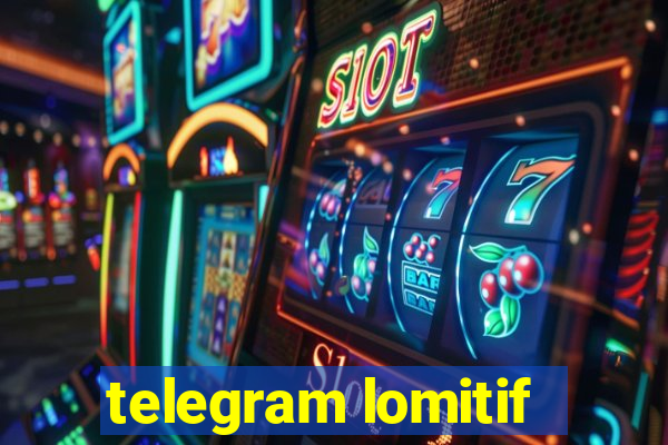 telegram lomitif