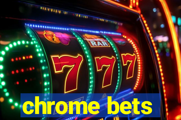 chrome bets