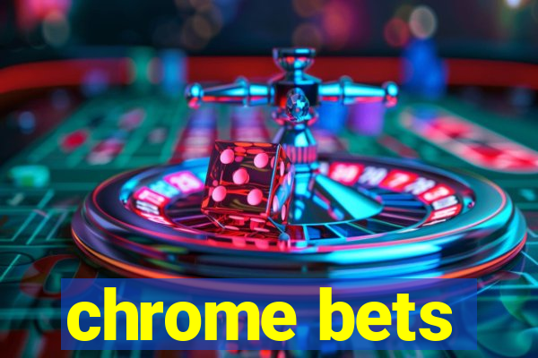 chrome bets