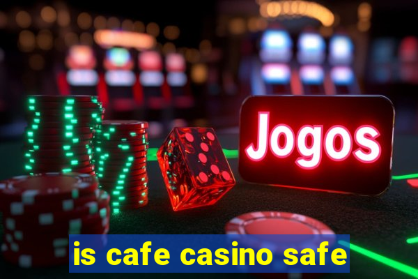 is cafe casino safe