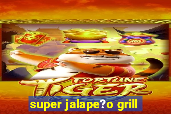 super jalape?o grill