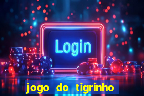 jogo do tigrinho fortune tiger