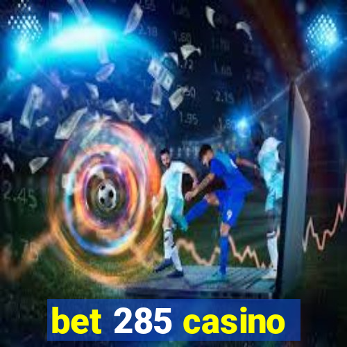 bet 285 casino