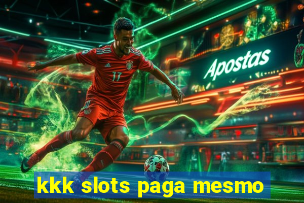 kkk slots paga mesmo