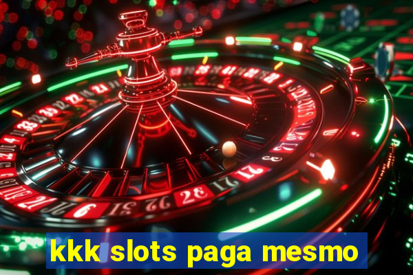 kkk slots paga mesmo