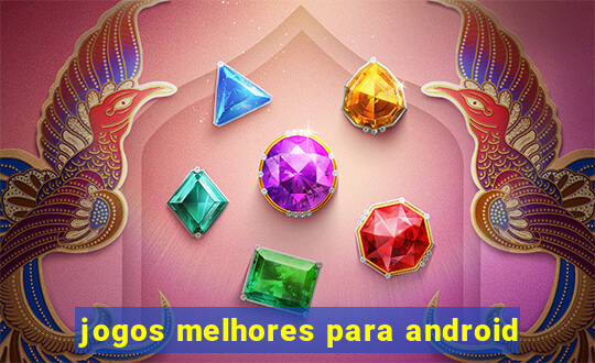 jogos melhores para android