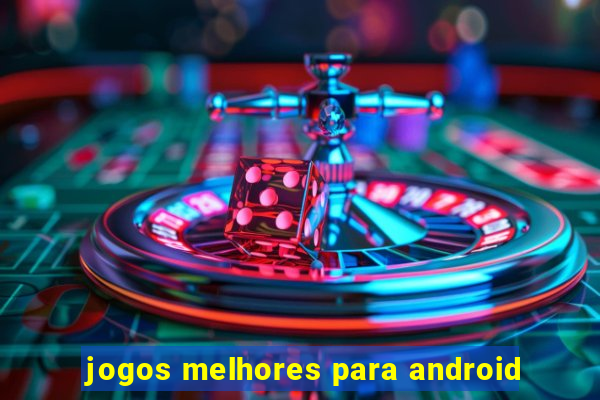 jogos melhores para android