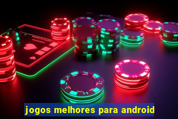 jogos melhores para android