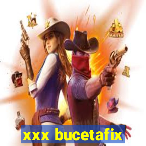 xxx bucetafix