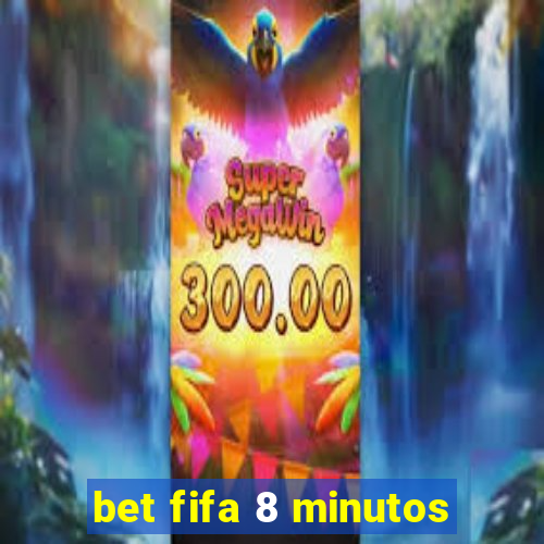 bet fifa 8 minutos