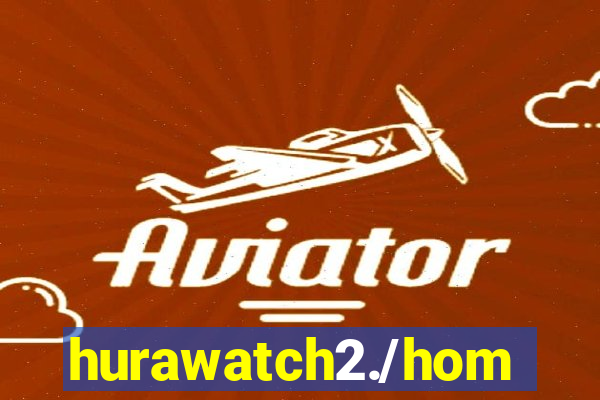 hurawatch2./home