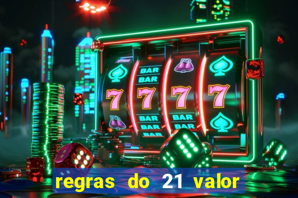 regras do 21 valor das cartas