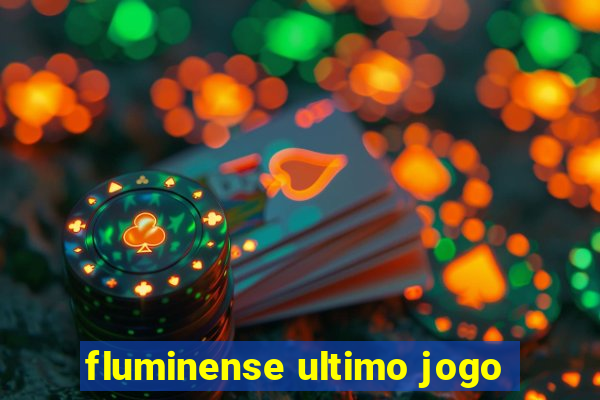 fluminense ultimo jogo