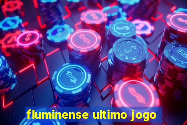 fluminense ultimo jogo