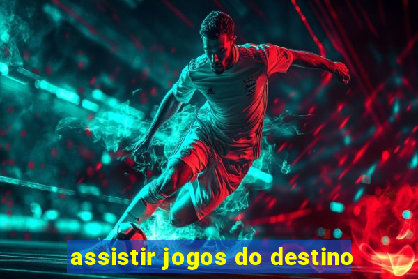 assistir jogos do destino