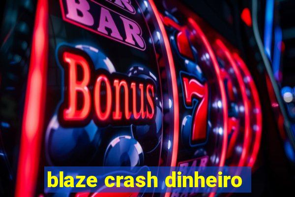 blaze crash dinheiro