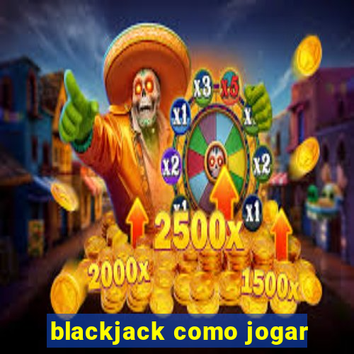 blackjack como jogar