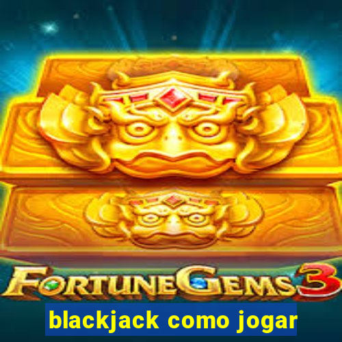 blackjack como jogar