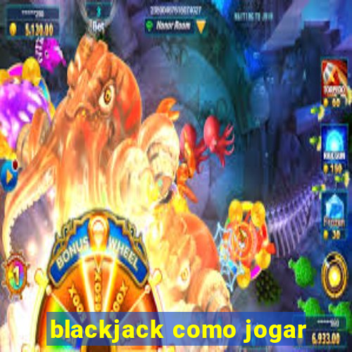 blackjack como jogar