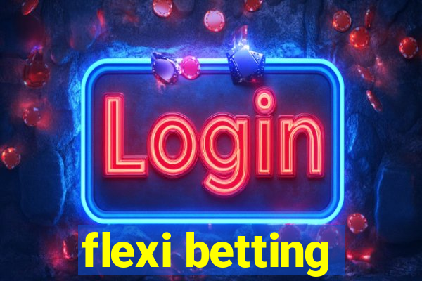 flexi betting