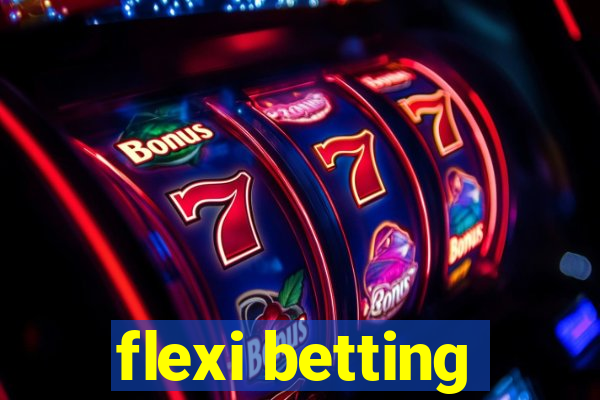 flexi betting