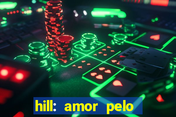 hill: amor pelo jogo online