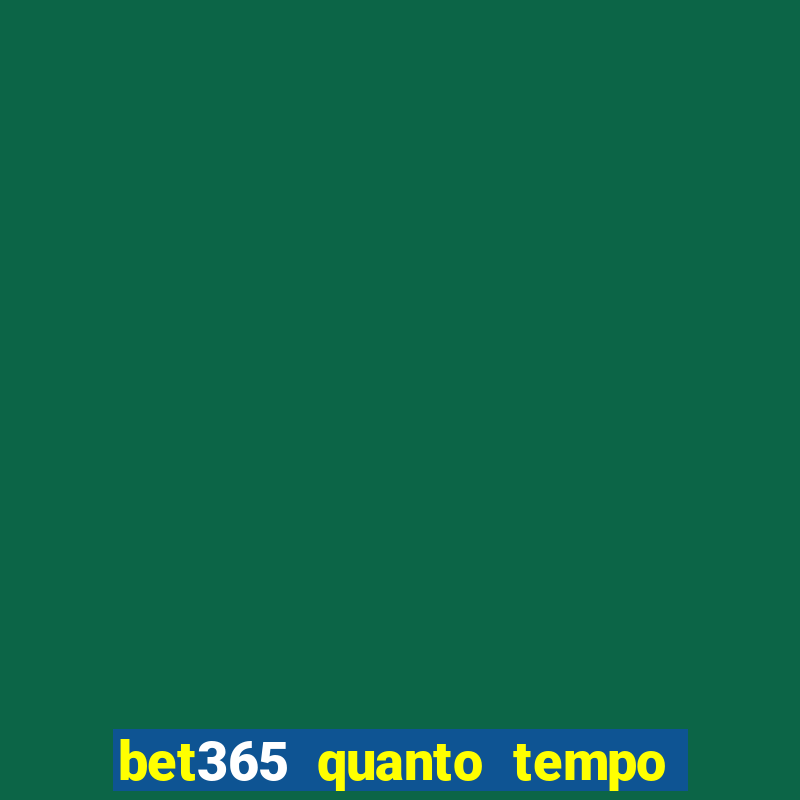 bet365 quanto tempo demora o saque