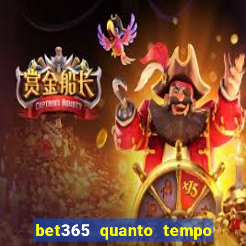 bet365 quanto tempo demora o saque