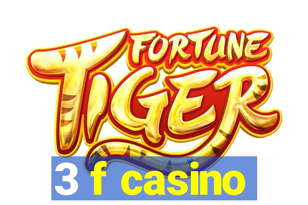 3 f casino