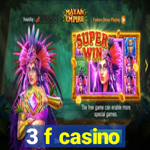 3 f casino