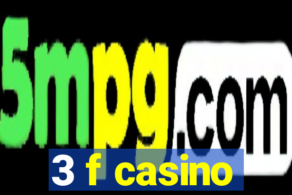 3 f casino