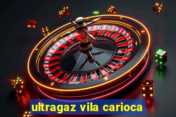 ultragaz vila carioca