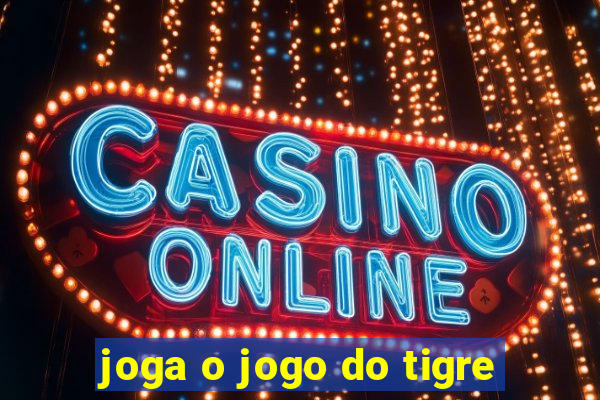 joga o jogo do tigre