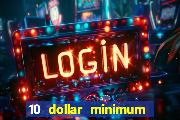 10 dollar minimum deposit casino