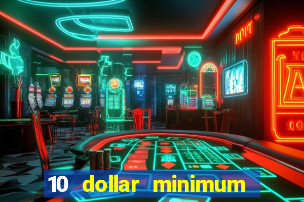 10 dollar minimum deposit casino