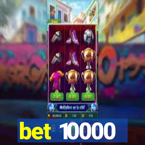 bet 10000