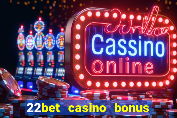 22bet casino bonus ohne einzahlung