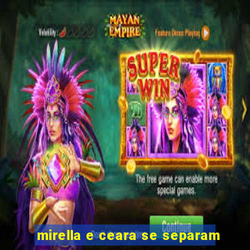 mirella e ceara se separam