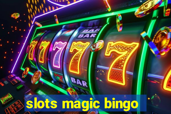 slots magic bingo