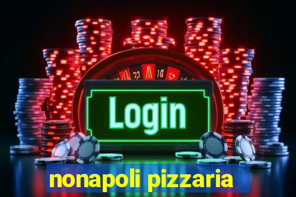 nonapoli pizzaria