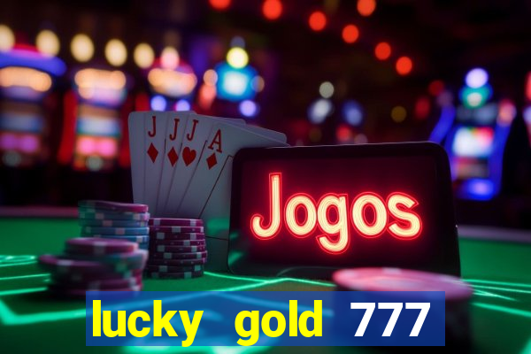 lucky gold 777 paga mesmo