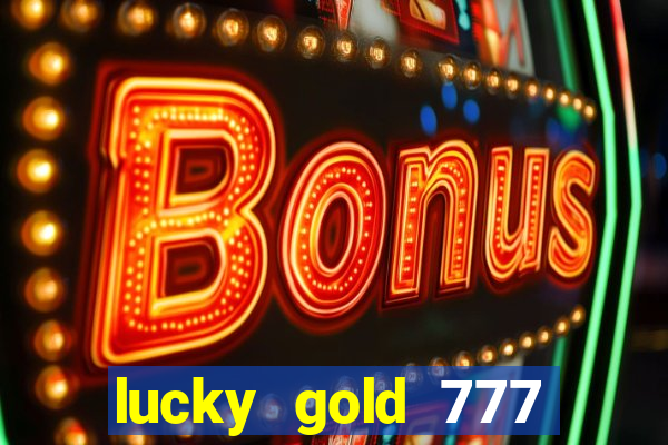 lucky gold 777 paga mesmo