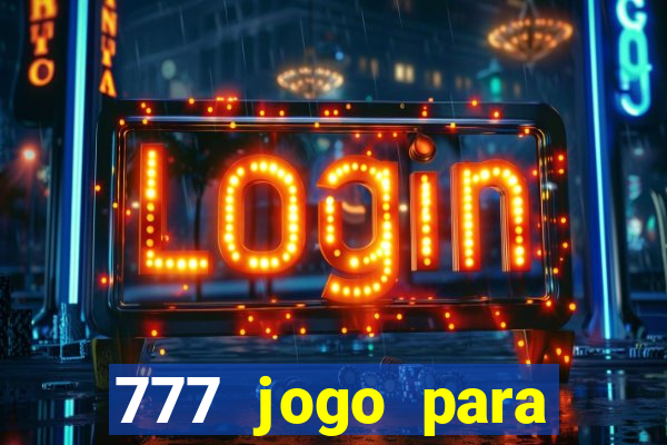 777 jogo para ganhar dinheiro