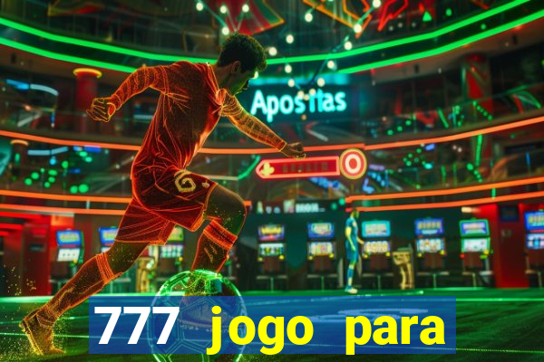 777 jogo para ganhar dinheiro