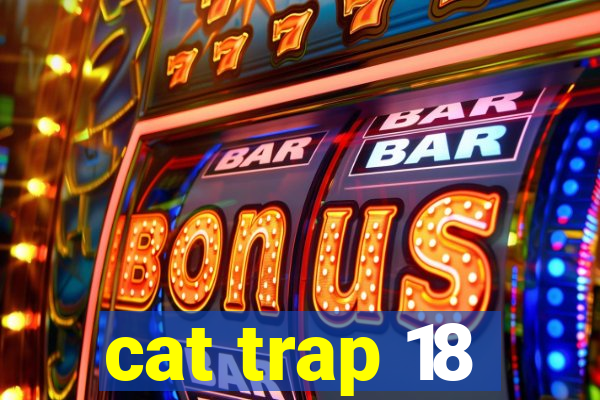 cat trap 18