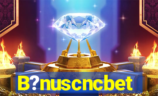 B?nuscncbet