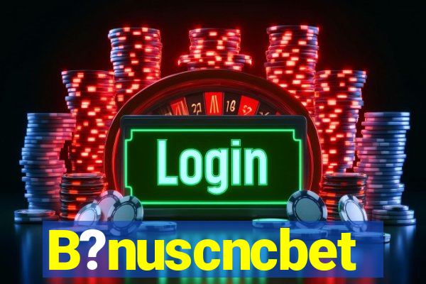 B?nuscncbet